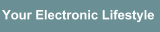 Your Electronic Lifestyle